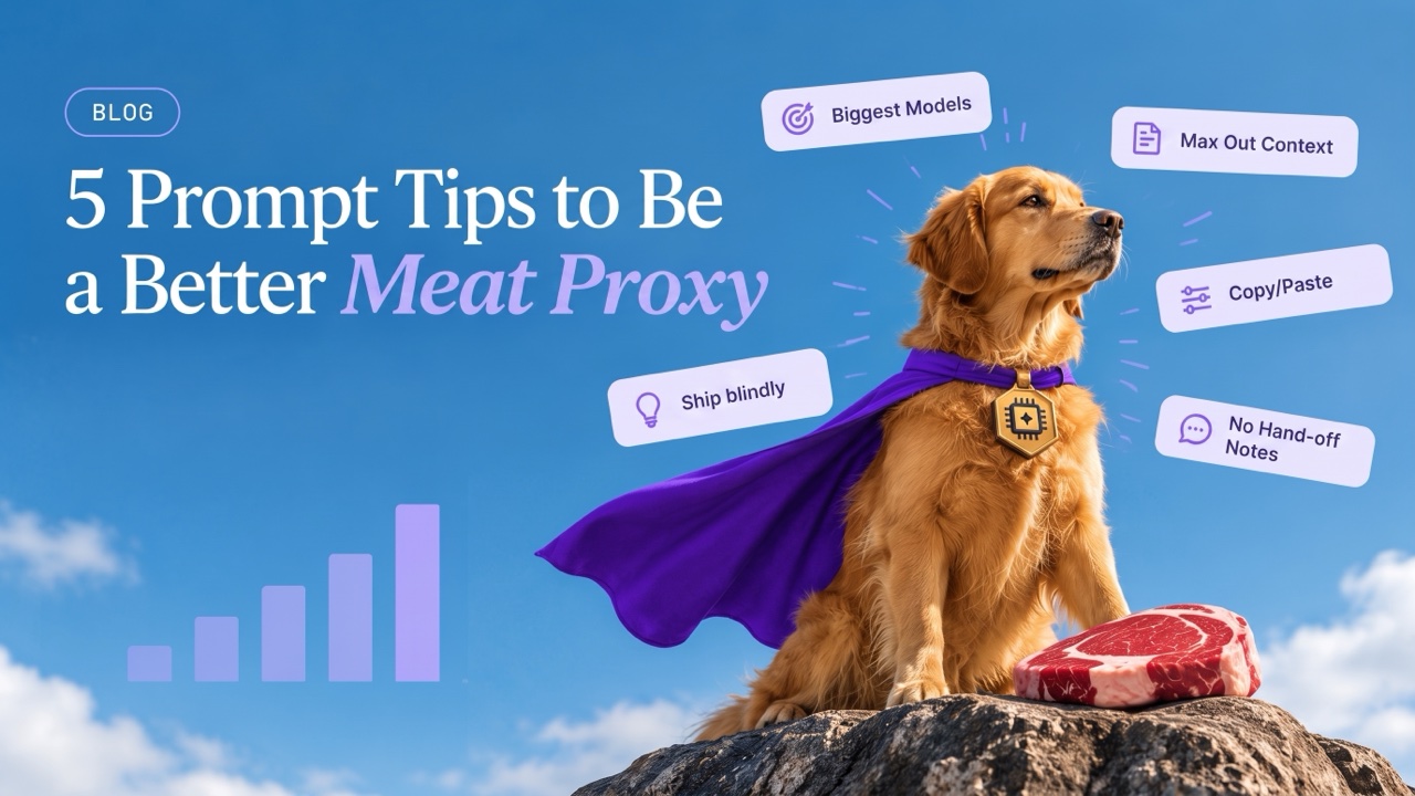 5 Prompt Tips to Be a Better Meat Proxy: a golden retriever in a purple cape sits on a rock beside a raw steak, surrounded by cards reading Biggest Models, Max Out Context, Copy/Paste, Ship blindly and No Hand-off Notes.